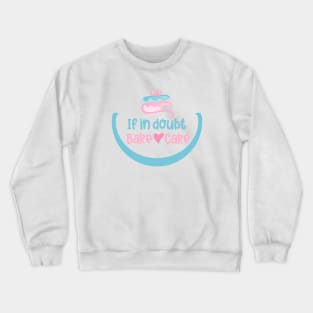 If in doubt bake cake Crewneck Sweatshirt